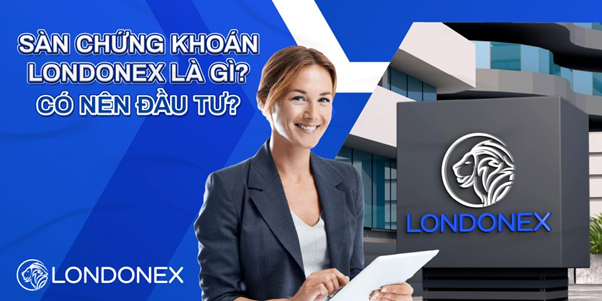 Sàn Forex Londonex - Review quá trình hình thành và phát triển