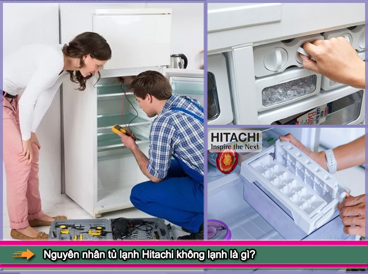 Mách bạn cách sửa tủ lạnh Hitachi không lạnh 100% hiệu quả