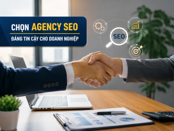 5 tiêu chí chọn agency SEO đáng tin cậy cho doanh nghiệp