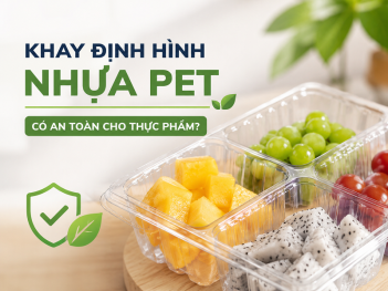 Khay định hình nhựa PET có an toàn khi đựng thực phẩm không?