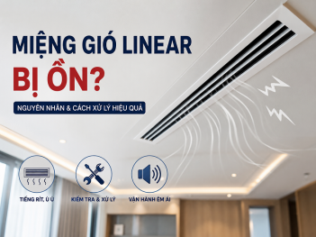 Tại sao miệng gió Linear bị ồn và cách xử lý hiệu quả nhất