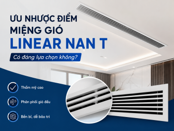 Ưu nhược điểm của miệng gió Linear nan T bạn nên biết