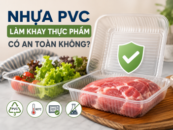 Nhựa PVC có phù hợp để làm khay đựng thực phẩm không?