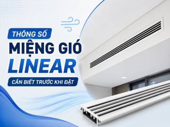 Thông số kỹ thuật quan trọng khi đặt mua miệng gió Linear