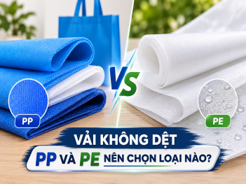 So sánh vải không dệt PP và PE loại nào tốt hơn?